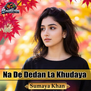 Sumaya khan - Na De Dedan La Khudaya