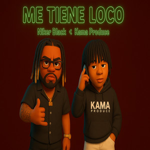 Me Tiene Loco by Kama Produce, Niker Black