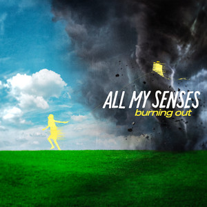 Burning Out by All My Senses