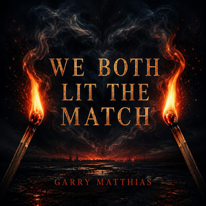We Both Lit The Match by Garry Matthias