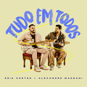 Tudo em Todos by Eric Cortes, Alexandre Magnani