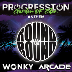 Round & Round (Progression Garden Of Eden Anthem) by WONKY, ARCADE