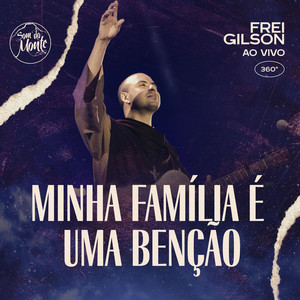 Frei Gilson - Minha Família É uma Benção (Ao Vivo) [feat. Som do Monte]