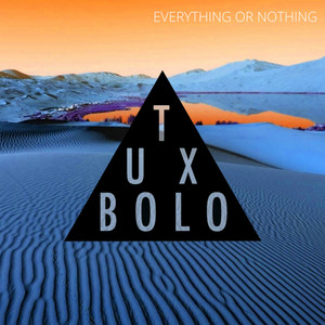 Tux Bolo - Everything or Nothing