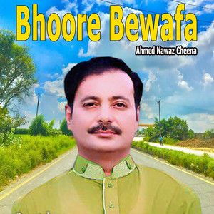 Ahmed Nawaz Cheena - Bhoore Bewafa