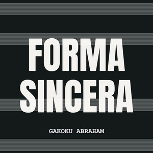 Forma Sincera by Gakoku Abraham