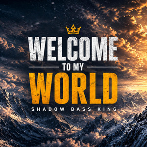 WELCOME TO MY WORLD by Shadow Bass King