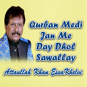 Attaullah Khan EssaKhelvi - Qurban Medi Jan Me Day Dhol Sawallay