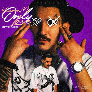 You're My Only Love by Rowdy Racks