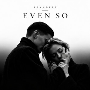 Even So by ZEYNDEEP