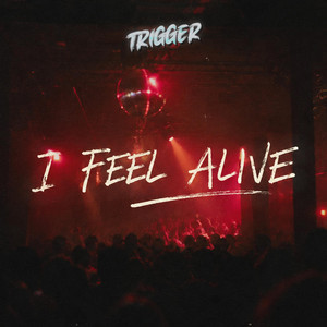 I Feel Alive (Can't Understand Why) by TRIGGER