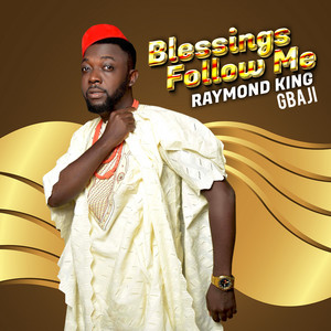 Raymond King Gbaji - Blessings Follow Me