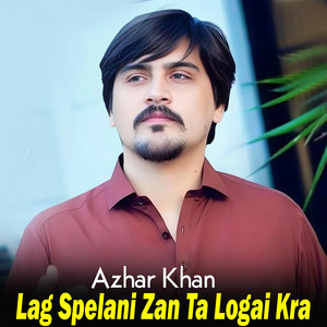 Azhar Khan - Lag Spelani Zan Ta Logai Kra