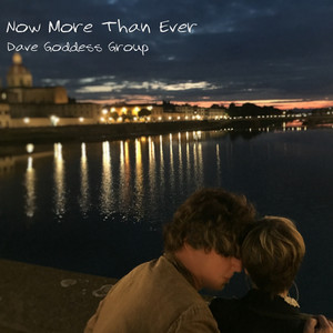 Now More Than Ever by Dave Goddess Group