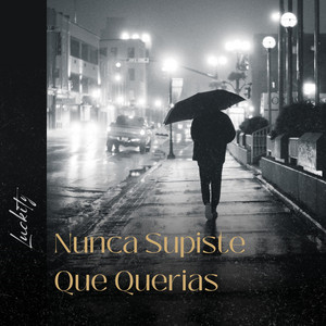 Nunca Supiste Que Querias by Luckity