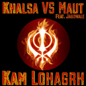 Kam Lohgarh - Khalsa VS Maut (feat. Jagowale)