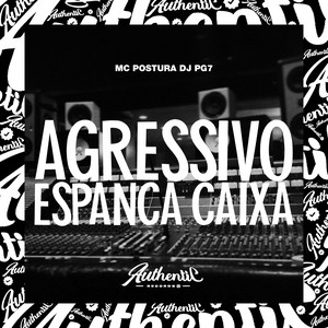 Agressivo Espanca Caixa