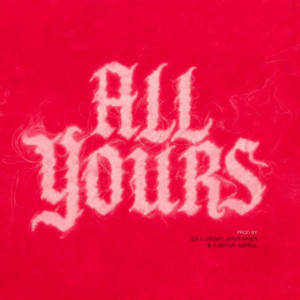 All Yours by Prod by Za, Craig Johannes, Aadvik Abrol