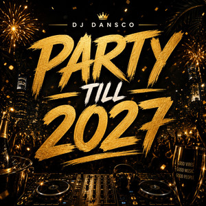 Party Till 2027 by DJ Dansco