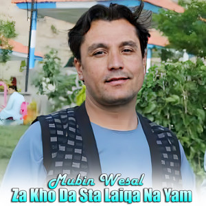 Mubin Wesal - Za Kho Da Sta Laiqa Na Yam
