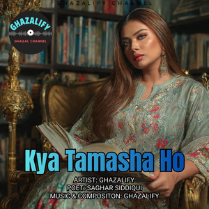 Ghazalify - Kya Tamasha Ho