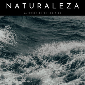 Naturaleza: La Conexión De Los Ríos album