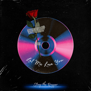 Let Me Love You by Stoop the Rapper
