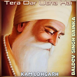 Tera Dar Ucha Hai by Kam Lohgarh, Baldev Singh Bainka