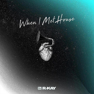 When I Met House by DJ R-KAY