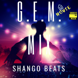 G.E.M. House MIX by Shango Beats, Psychotic, Ximon Von Trapp, A.M.P., Statiic Prime, PD, Cheyenne Abbott, Curzive, Guru Santi