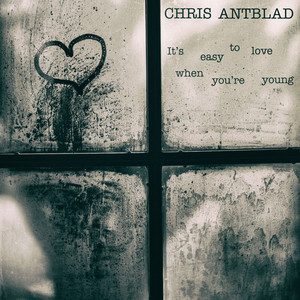 It's Easy to Love When You're Young - Radio Edit by Chris Antblad