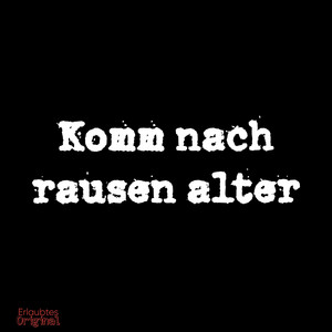 Komm nach rausen alter - Original by BloodyD
