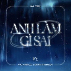 Anh Làm Gì Sai - NVT Remix by CVD, Mimilee, Kiyoshi Phan Music, NVT