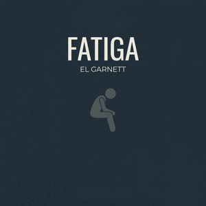 FATIGA by EL GARNETT