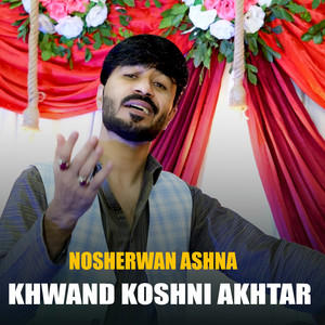 Nosherwan Ashna - Khwand Koshni Akhtar