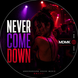 NEVER COME DOWN by MDMK