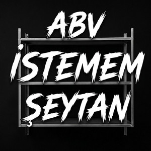 ABV & İSTEMEM & ŞEYTAN