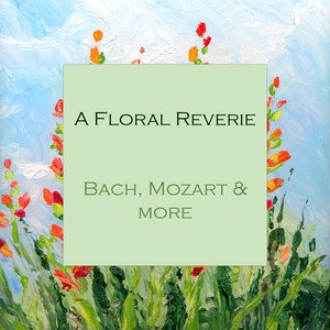 "A Floral Reverie: Bach, Mozart & more"