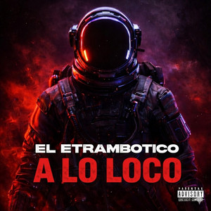 A LO LOCO by El Etrambotico