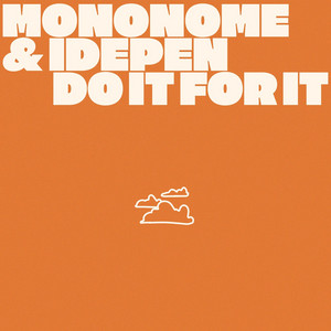 Do It For It by Mononome, Idepen