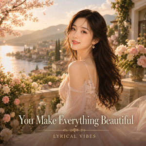 You Make Everything Beautiful by Lyrical Vibes