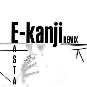 E-kanji (feat. EASTA) - Remix by Andre, NAOtheLAIZA, EASTA
