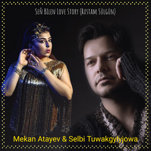 Mekan Atayev & Selbi Tuwakgylyjowa - Seň Bilen Love Story (Rustam Sülgün)