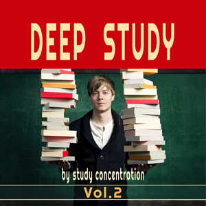 Deep Study Vol.2 (music for study, focus, study music, music for concentration, concentration music, study work, intense studying, exam music, piano ambient, study time, studying music, brain
