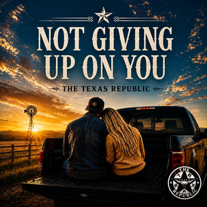 Not Giving Up On You by The Texas Republic