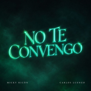 No Te Convengo by Micky Ricón, Carlos Luengo