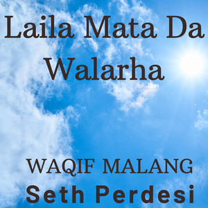 waqif malang - Laila Mata Da Walarha (feat. Seth Perdesi)