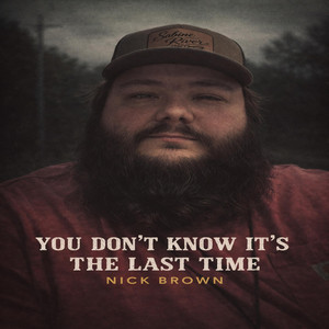 You Don't Know It's The Last Time by Nick Brown