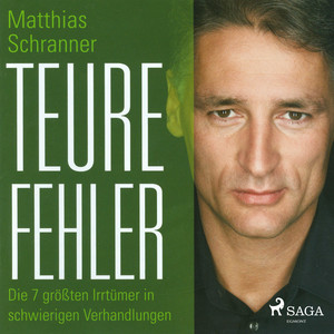 Teure Fehler (Die 7 größten Irrtürmer in schwierigen Verhandlungen)