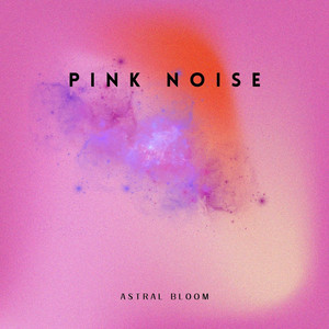 Pink Noise by Astral Bloom